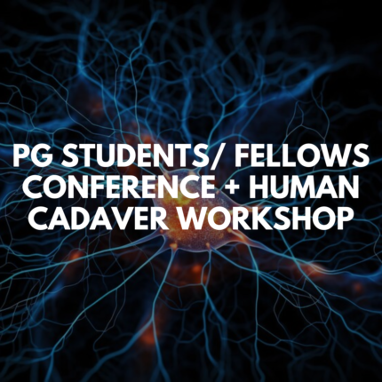 PG STUDENTS FELLOWS CONFERENCE + HUMAN CADAVER WORKSHOP